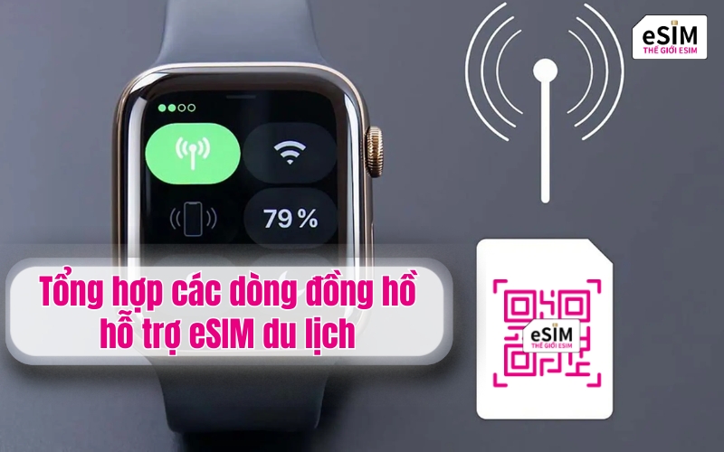 Tổng hợp các dòng đồng hồ hỗ trợ eSIM du lịch